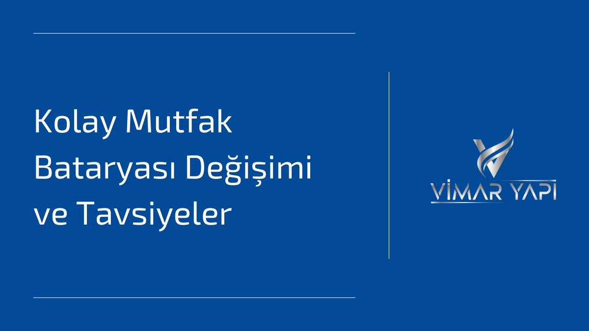 Kolay Mutfak Bataryası Değişimi İçin 5 Pratik Yöntem ve Tavsiyeler 1 Kolay mutfak bataryası değişimi ve pratik batarya montaj yöntemleri.