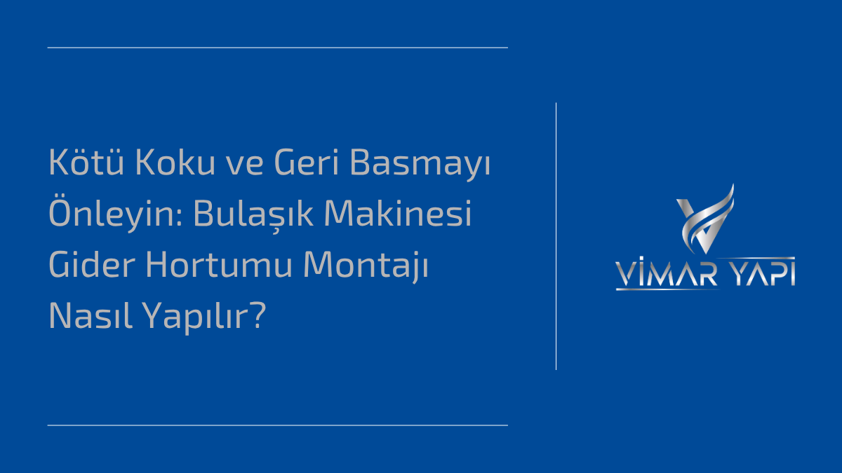 'Bulaşık Makinesi Gider Hortumu Montajı' için koku ve geri basmayı önleyen 3 teknik.
