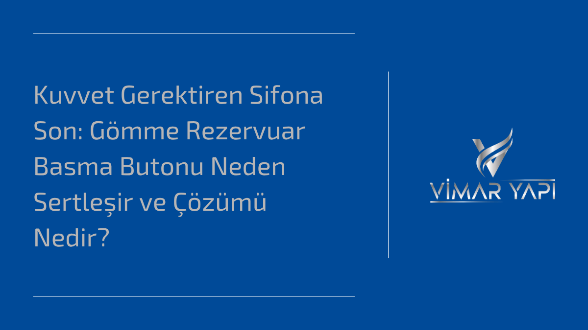 'Gömme Rezervuar Basma Butonu Sert' sorununun nedenleri ve pratik onarım çözümleri.