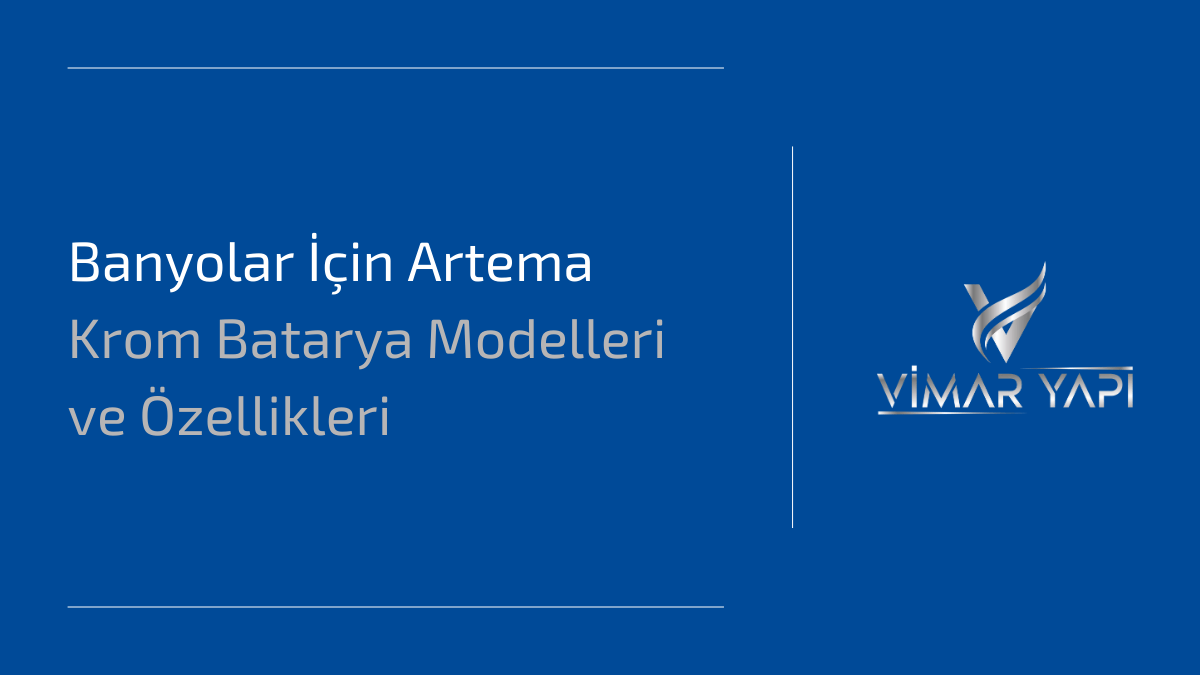Banyolar İçin Artema Krom Batarya Modelleri ve Özellikleri 1 Artema krom batarya modelleri - Şık ve dayanıklı banyo armatürleri.
