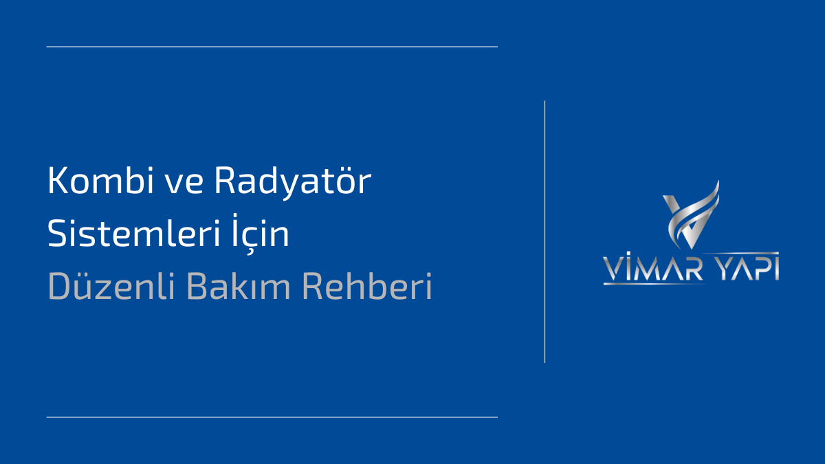 Kombi ve Radyatör Sistemleri İçin Düzenli Bakım Rehberi 1 Kombi ve radyatör sistemleri için düzenli bakım rehberi