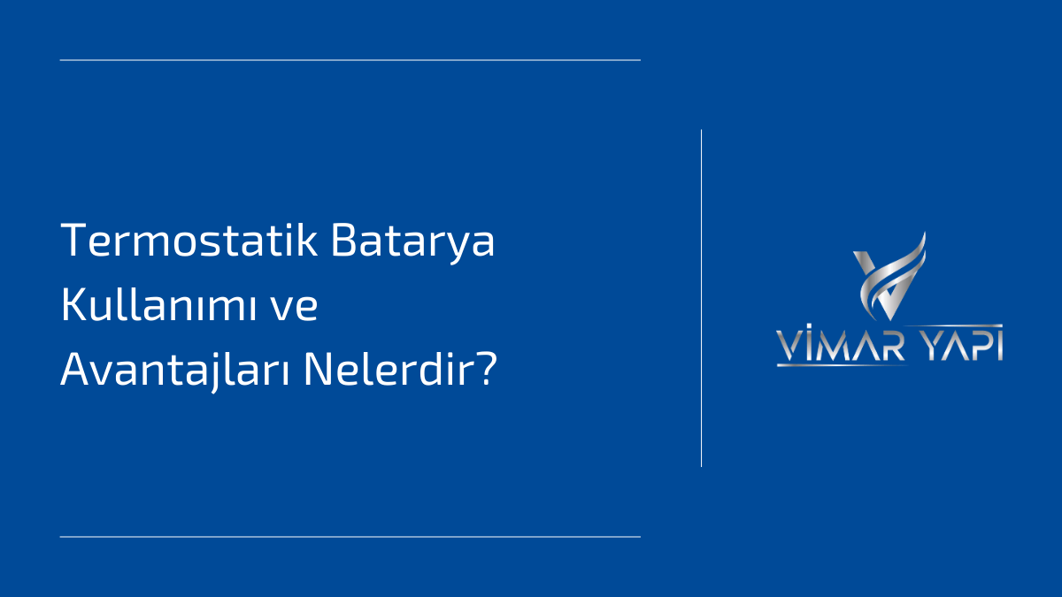 Termostatik Batarya Kullanımı ve Avantajları Nelerdir? 1 Termostatik batarya kullanımı ve avantajları.