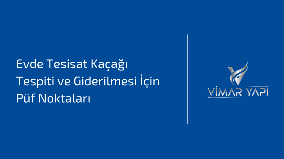 Tesisat kaçağı tespiti için pratik yöntemler.