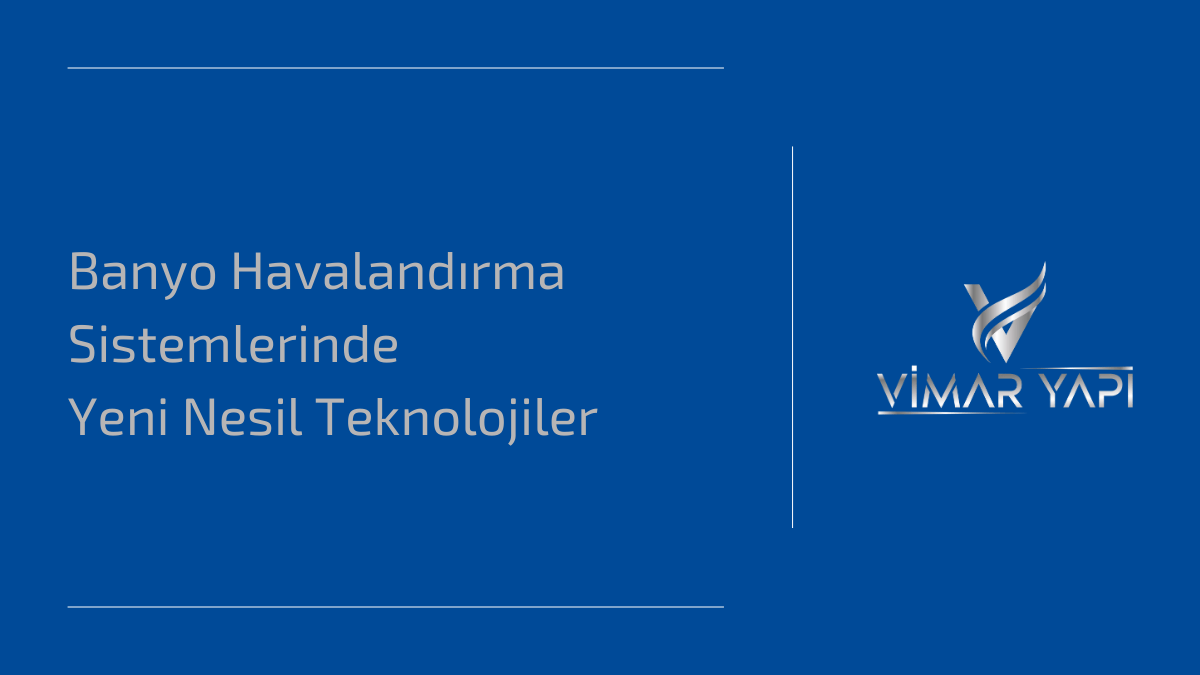 Banyo Havalandırma Sistemlerinde Yeni Nesil Teknolojiler 1 Banyo havalandırma sistemlerinde kullanılan yeni nesil teknolojiler.