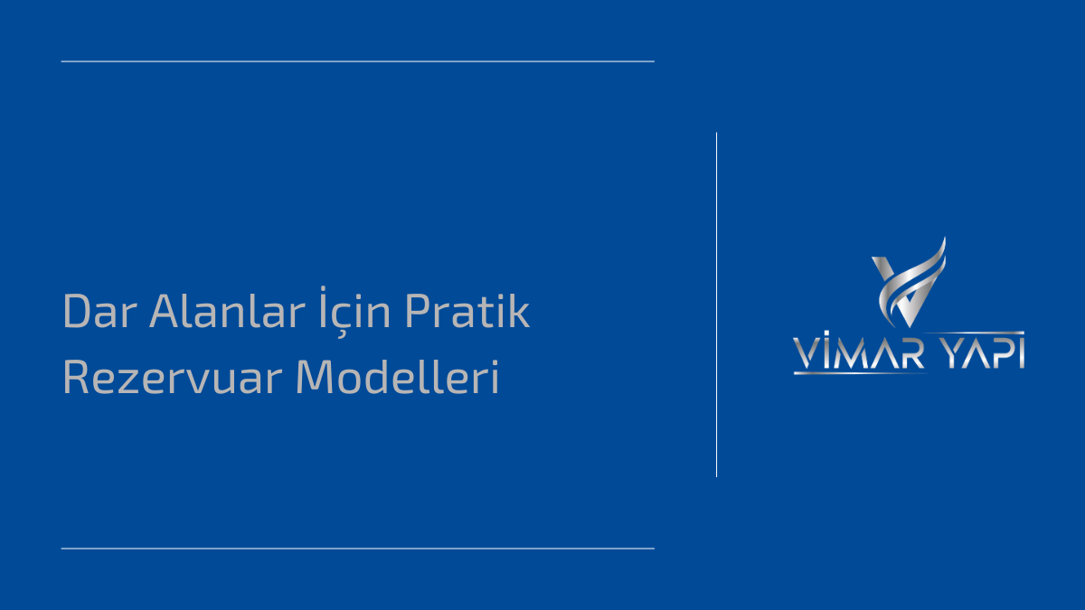 Dar Alanlar İçin Pratik Rezervuar Modelleri 1 Dar alanlar için tasarlanmış pratik ve kompakt rezervuar modelleri.