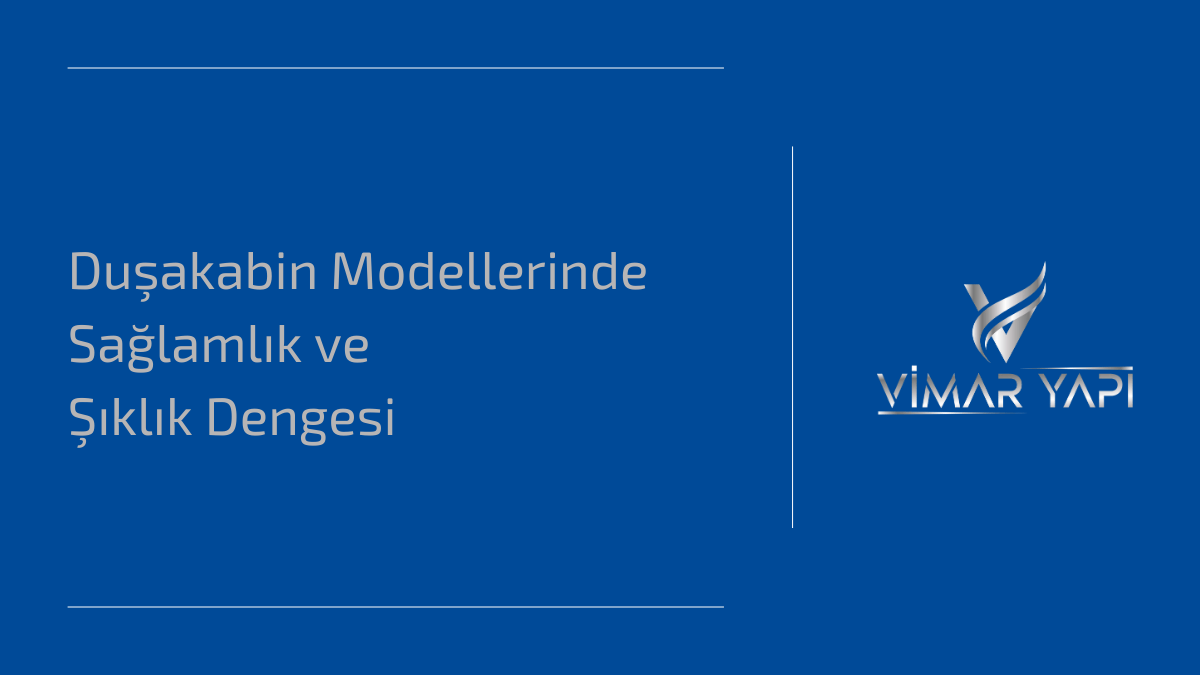 Duşakabin Modellerinde Sağlamlık ve Şıklık Dengesi 1 Duşakabin modellerinde sağlamlık ve şıklık dengesini sağlayan tasarımlar.