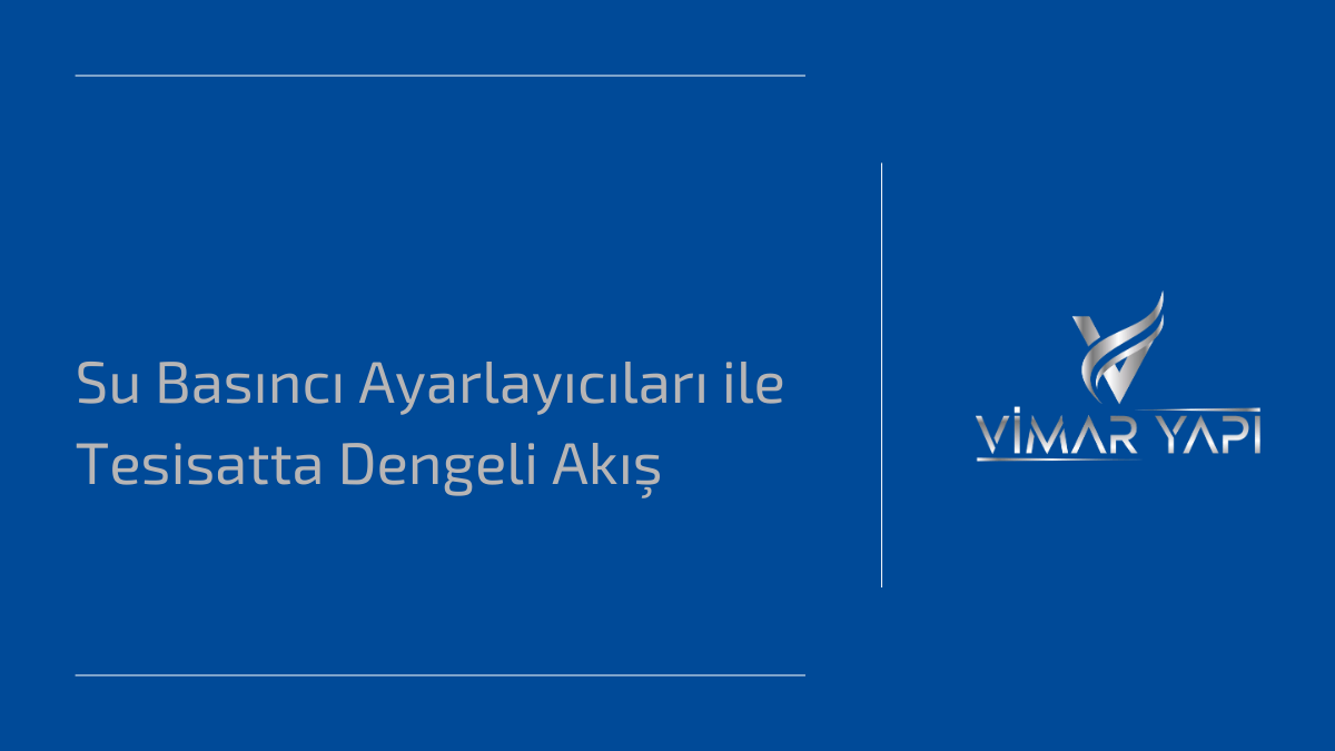 Su Basıncı Ayarlayıcıları ile Tesisatta Dengeli Akış 1 Su basıncı ayarlayıcıları ile tesisatta dengeli akış sağlayan bir çözüm.