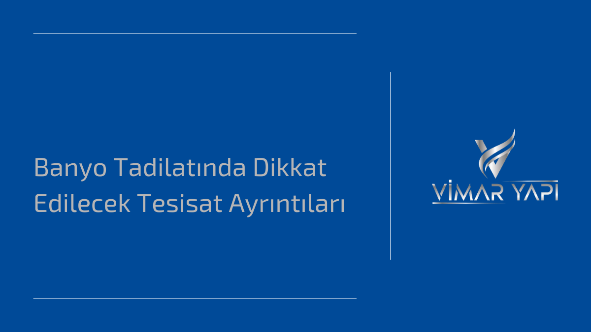 Banyo Tadilatında Dikkat Edilecek Tesisat Ayrıntıları 1 Banyo tadilatında tesisat ayrıntıları – Sorunsuz ve uzun ömürlü çözümler.