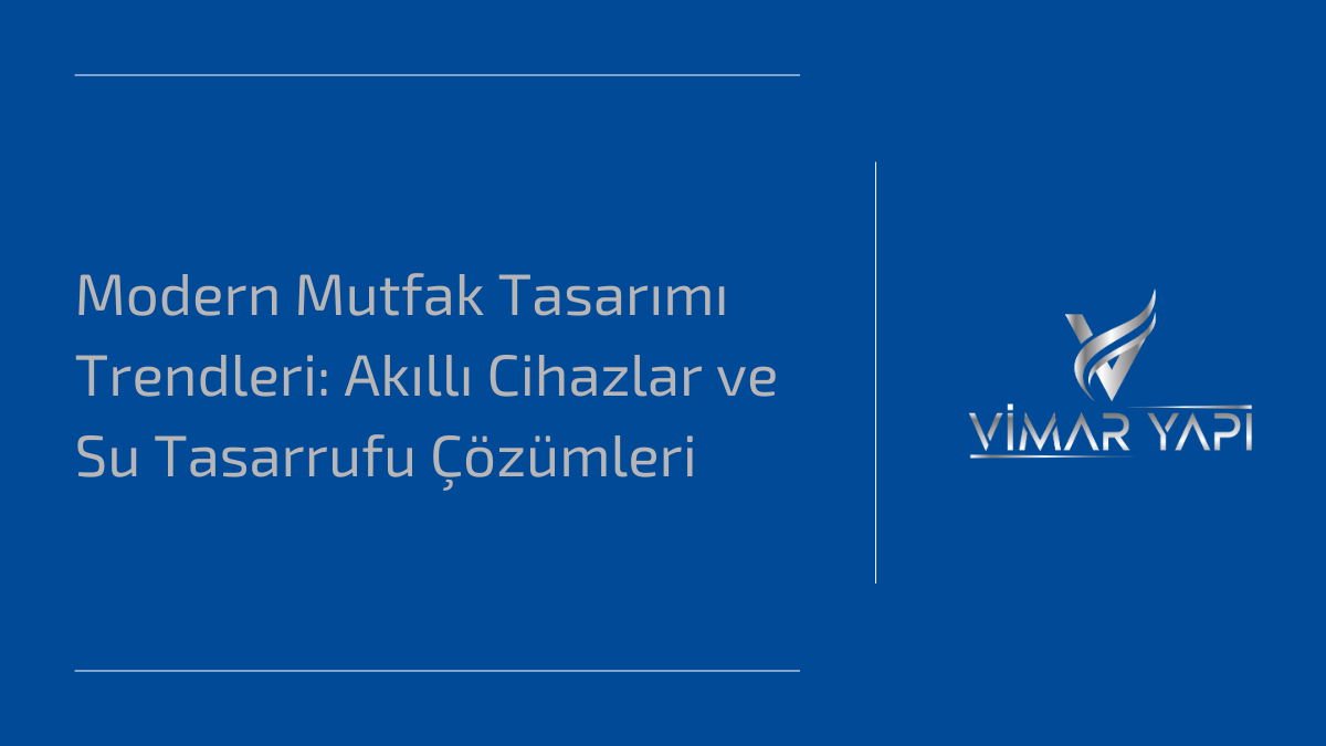 Modern Mutfak Tasarımı Trendleri 2025: Akıllı Cihazlar ve Su Tasarrufu Çözümleri 1 Modern Mutfak Tasarımı Trendleri : Akıllı Cihazlar ve Su Tasarrufu Çözümleri
