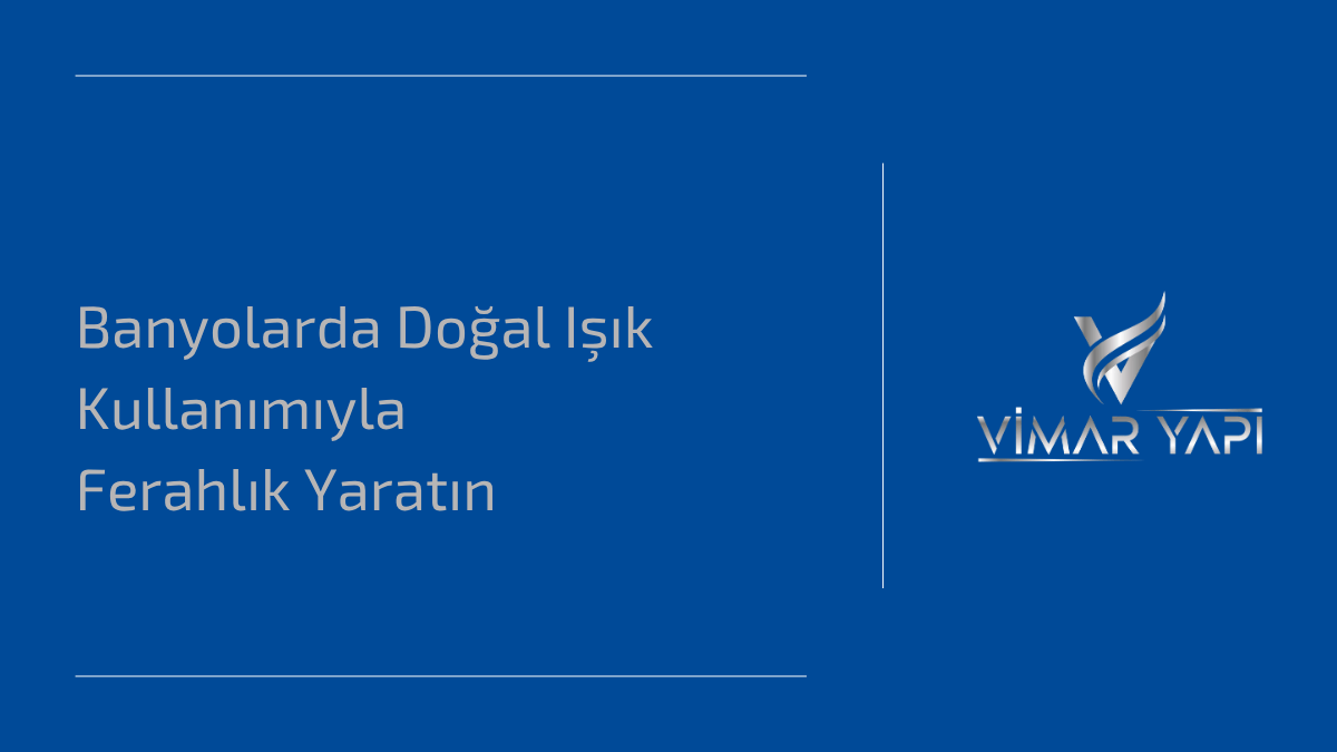 Banyolarda Doğal Işık Kullanımıyla Ferahlık Yaratın 1 Banyolarda Doğal Işık Kullanımı ile Ferah ve Aydınlık Alanlar