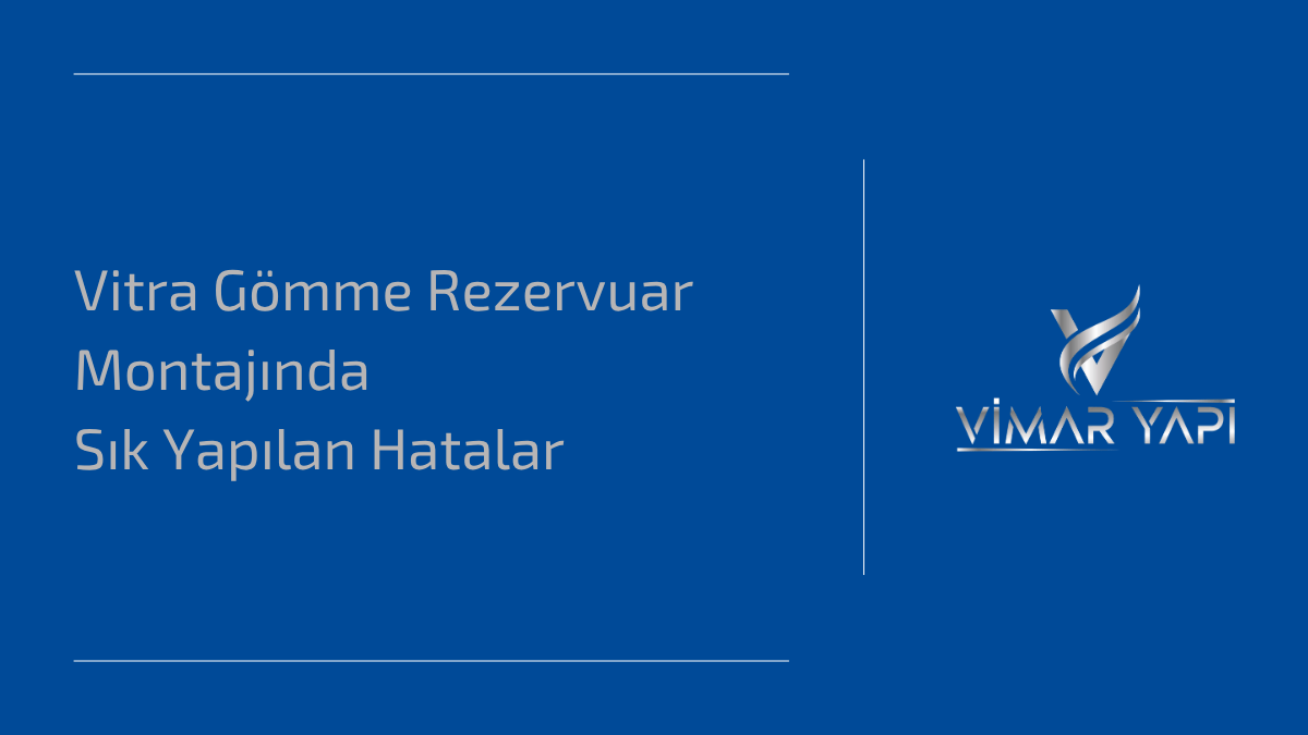 Vitra Gömme Rezervuar Montajında Sık Yapılan Hatalar 1 Vitra gömme rezervuar montajı sırasında dikkat edilmesi gereken teknik detaylar