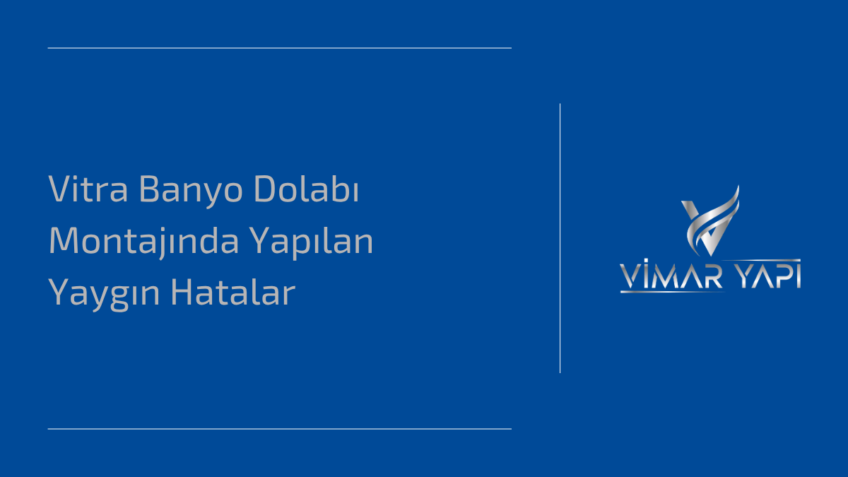 Vitra Banyo Dolabı Montajında Yapılan Yaygın Hatalar 1 Vitra Banyo Dolabı Montajı sırasında yapılan hataların örneklerle gösterimi