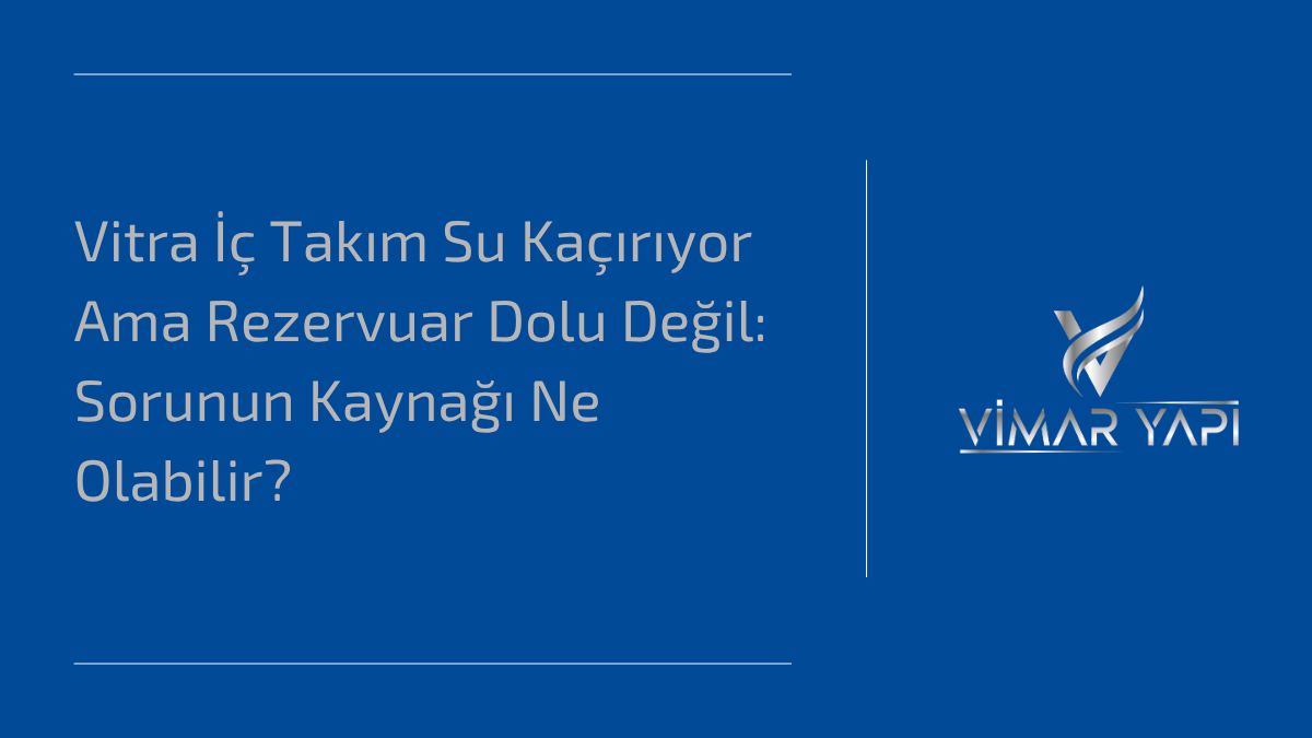 Vitra İç Takım Su Kaçırıyor Ama Rezervuar Dolu Değil: Sorunun Kaynağı Ne Olabilir? 1 Vitra iç takım su kaçırıyor ama rezervuar dolu değil sorununun teknik nedeni