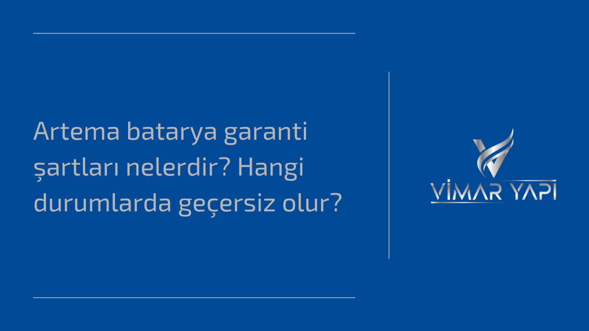 Artema batarya garanti şartları nelerdir? Hangi durumlarda geçersiz olur? 1 Artema batarya garanti şartları hakkında bilgilendirici görsel
