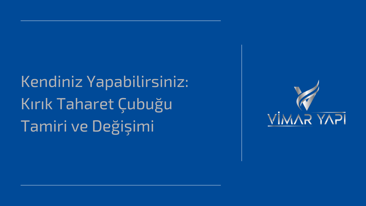 Kendiniz Yapabilirsiniz: Kırık Taharet Çubuğu Tamiri ve Değişimi 1 Kendiniz Yapabilirsiniz Kirik Taharet Cubugu Tamiri ve Degisimi