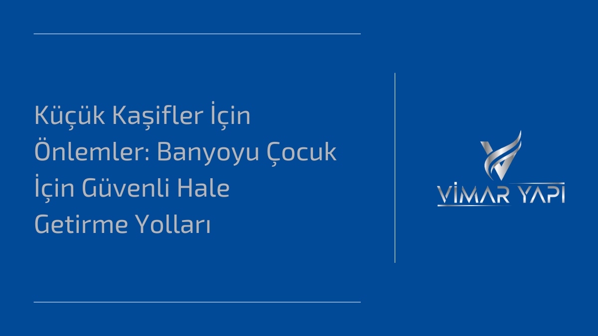 Küçük Kaşifler İçin Önlemler: Banyoyu Çocuk İçin Güvenli Hale Getirme Yolları 1 Kucuk Kasifler Icin Onlemler Banyoyu Cocuk Icin Guvenli Hale Getirme Yollari