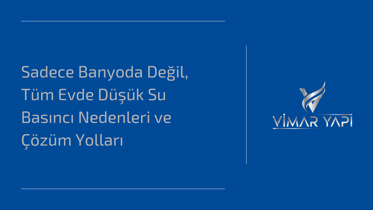 Sadece Banyoda Değil, Tüm Evde Düşük Su Basıncı Nedenleri ve Çözüm Yolları 1 Sadece Banyoda Degil Tum Evde Dusuk Su Basinci Nedenleri ve Cozum Yollari