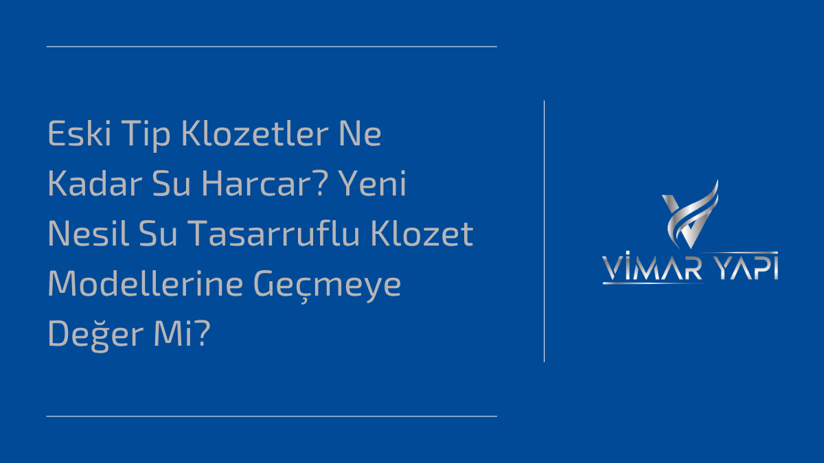 'Su Tasarruflu Klozet' modellerinin faturaya ve çevreye olan 3 büyük faydası.