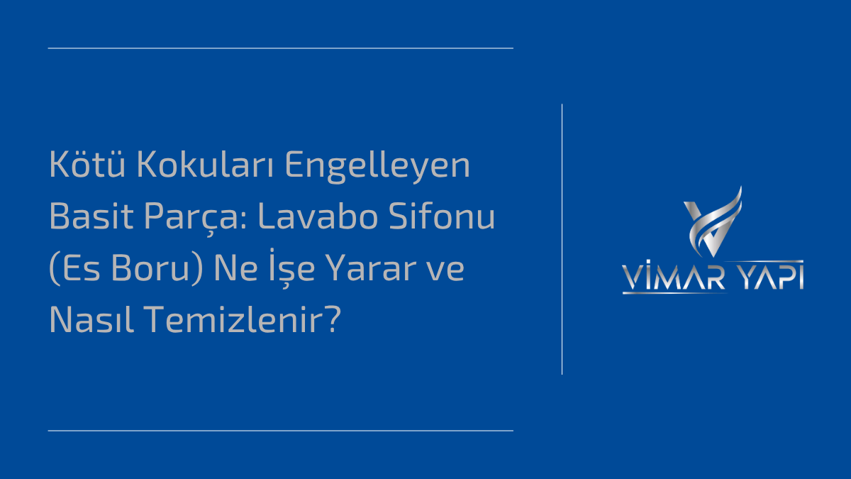 Kötü Kokuları Engelleyen Basit Parça: Lavabo Sifonu (Es Boru) Ne İşe Yarar ve Nasıl Temizlenir? 1 Kotu Kokulari Engelleyen Basit Parca Lavabo Sifonu Es Boru Ne Ise Yarar ve Nasil Temizlenir