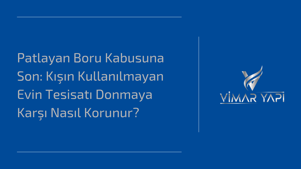 'Kışın Donan Su Boruları Nasıl Korunur' ve tesisatı donmaya karşı koruma yolları.