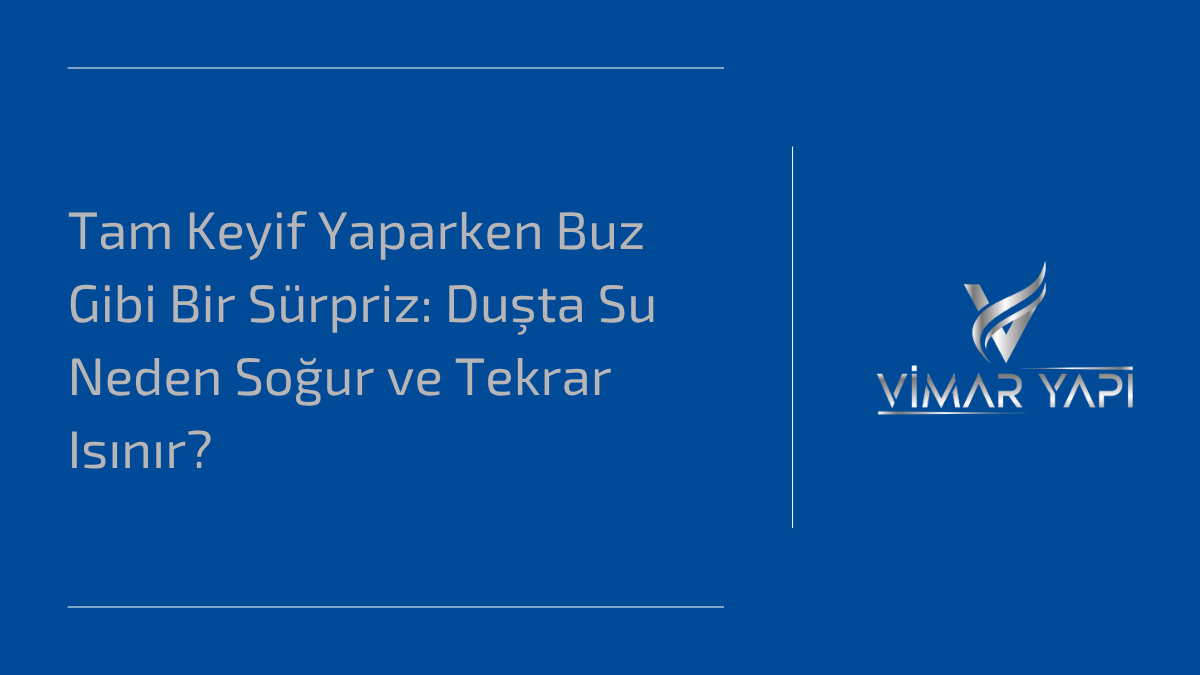 'Duşta Su Neden Soğur' ve aniden ısınıp soğuma sorununun çözümleri.