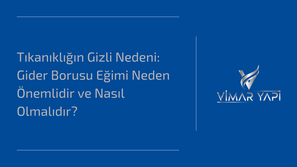 Doğru 'Gider Borusu Eğimi' neden önemlidir ve tıkanıklığı önlemek için nasıl olmalıdır?
