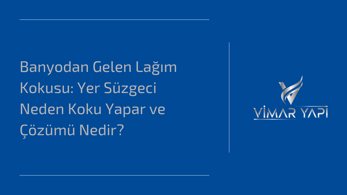 'Yer Süzgeci Neden Koku Yapar' sorusunun 3 nedeni ve koku giderme yöntemleri.