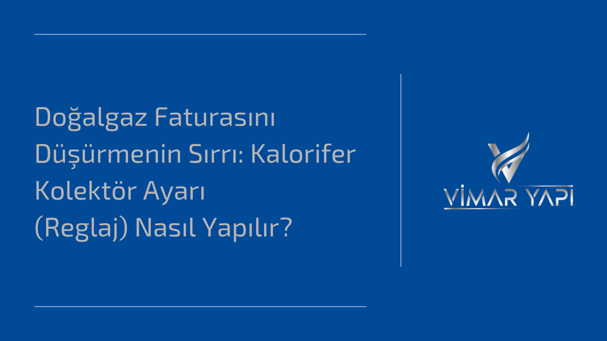 'Kalorifer Kolektör Ayarı' nasıl yapılır ve 5 adımda tasarruf sağlama.
