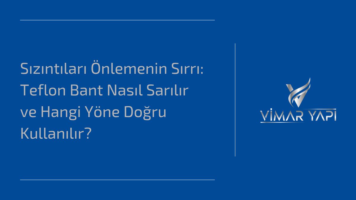 'Teflon Bant Nasıl Sarılır' ve su sızıntılarını önleyen doğru sarma tekniği.