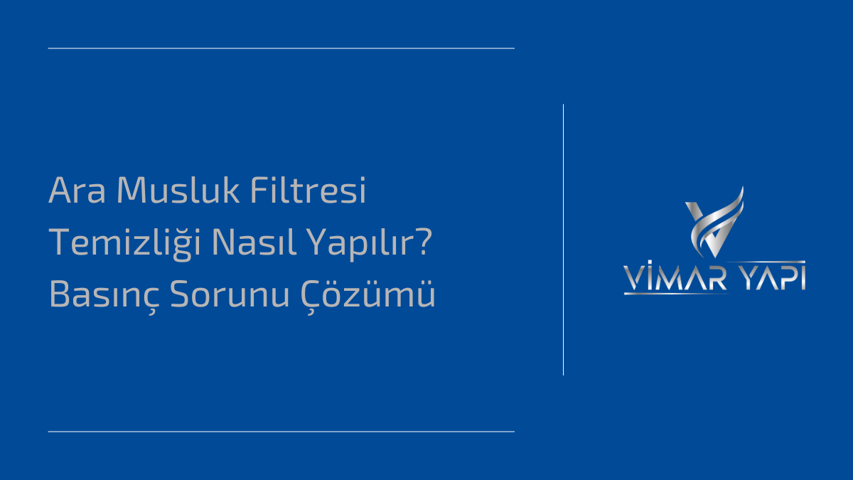 Ara Musluk Filtresi Temizliği' ve su basıncını artırma yöntemi.