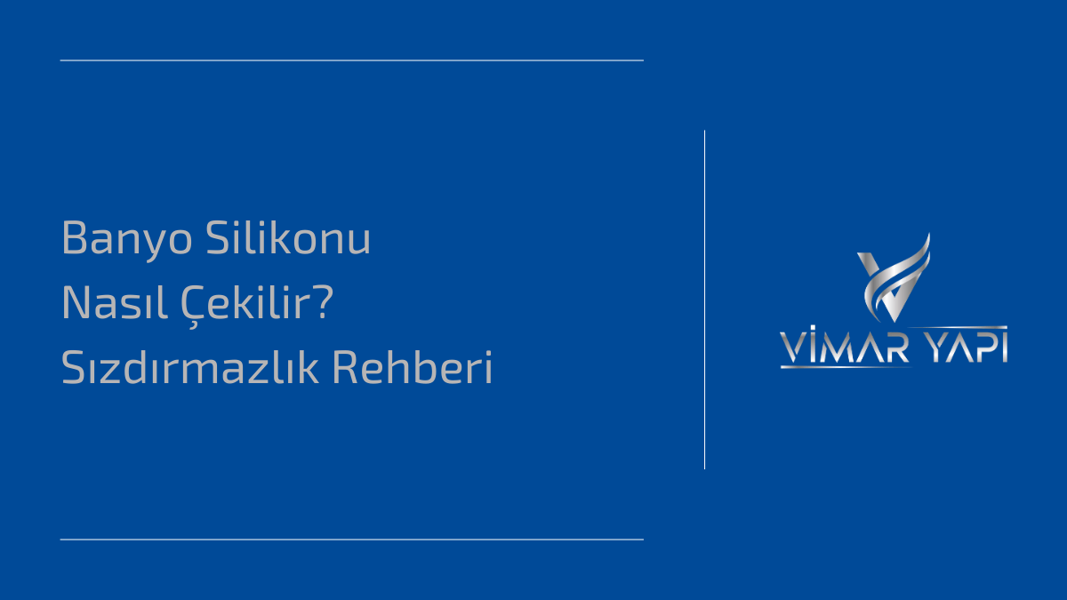 Banyo Silikonu Nasıl Çekilir' ve sızdırmazlık sağlama rehberi.