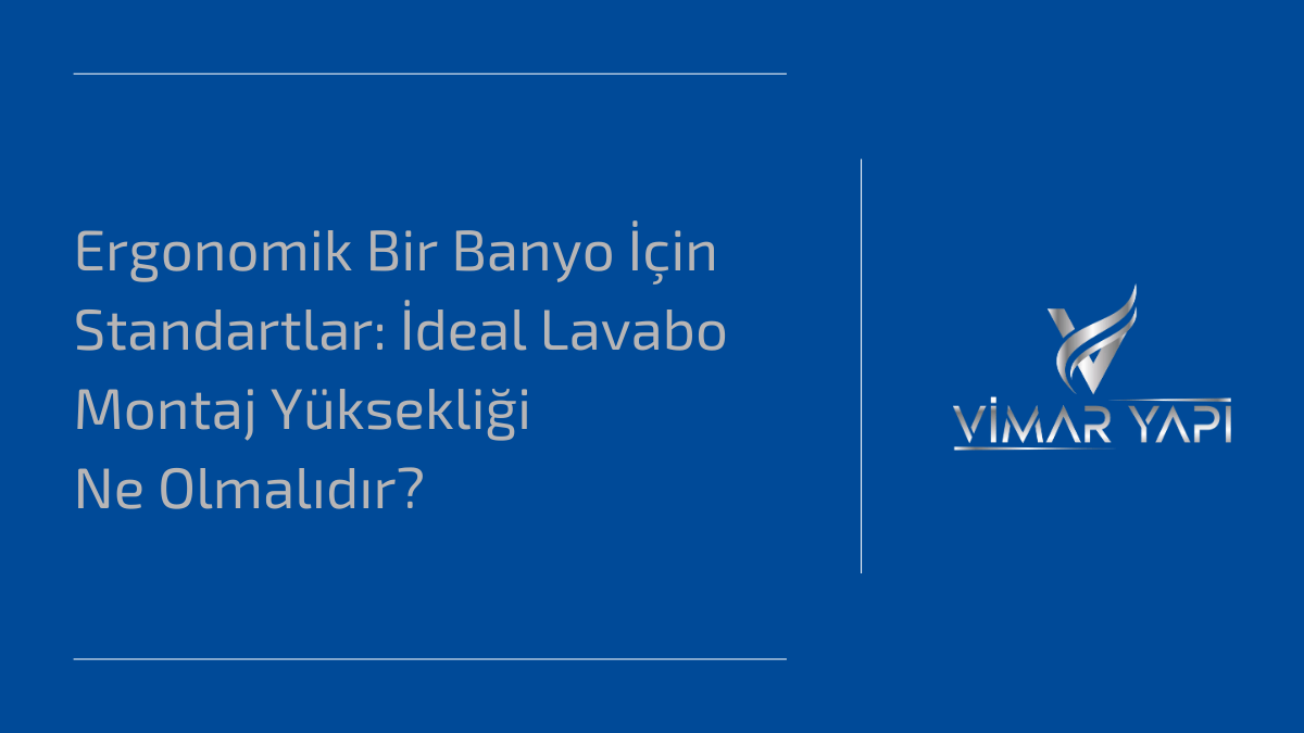 'İdeal Lavabo Montaj Yüksekliği' şeması ve yerden ölçü alma standartları.