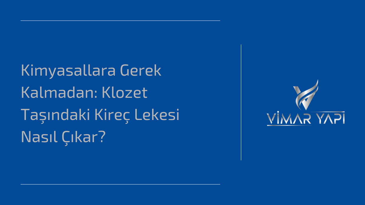 'Klozet Taşındaki Kireç Lekesi' temizliği ve doğal kireç sökme yöntemleri.