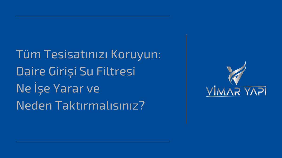 'Daire Girişi Su Filtresi' montajı ve kirlenmiş filtre kartuşu örneği.