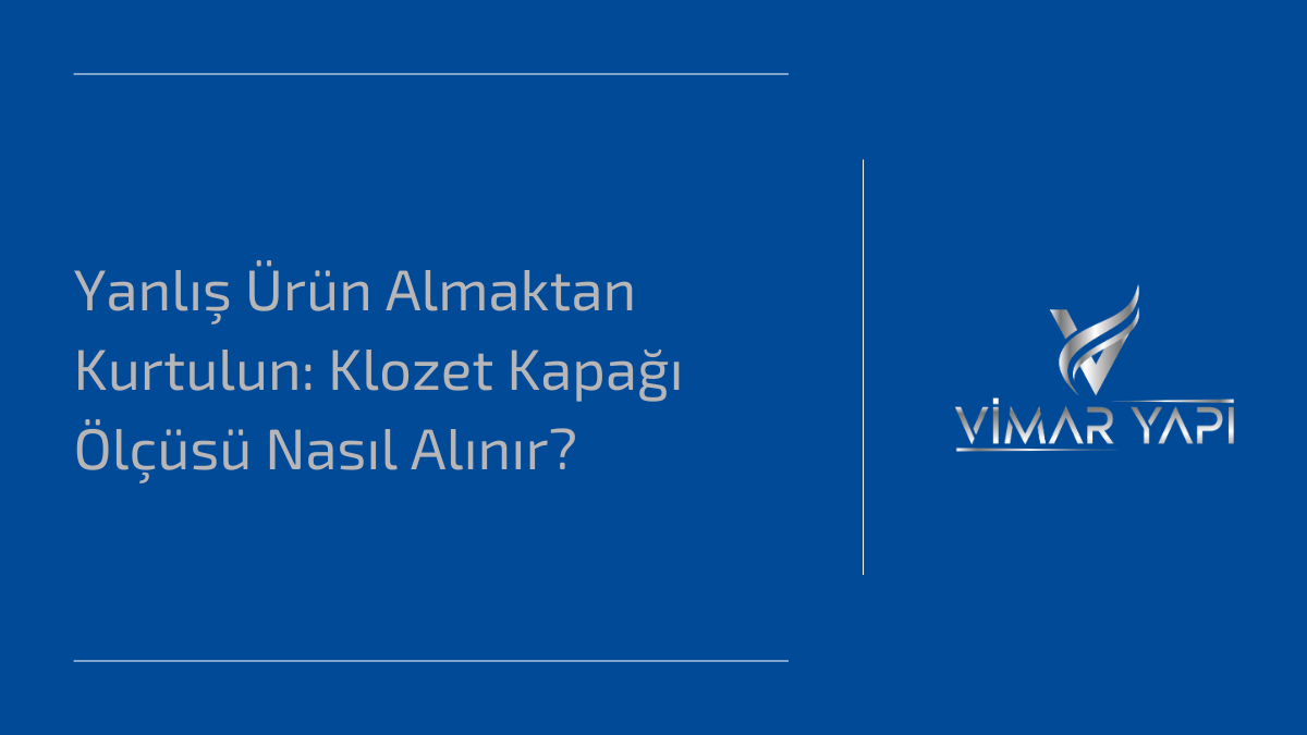 'Klozet Kapağı Ölçüsü Nasıl Alınır' rehberi ve montaj delikleri arası mesafe.