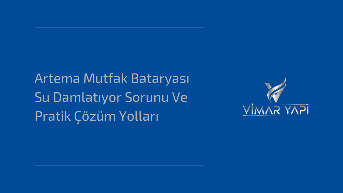 Artema mutfak bataryalarında görülen su damlatma arızasının tespiti ve evde uygulanabilecek pratik çözüm yolları.