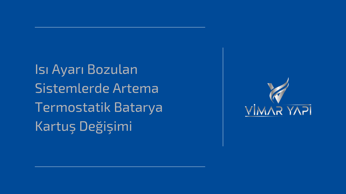 Isı ayarını sabitlemeyen Artema termostatik banyo bataryalarında kartuş arızası tespiti ve teknik parça değişimi.
