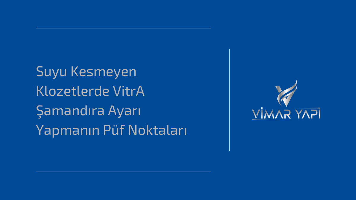 VitrA rezervuarlarda suyun durmamasına neden olan hatalı şamandıra seviyesinin teknik olarak ayarlanması ve su tasarrufu yöntemleri.