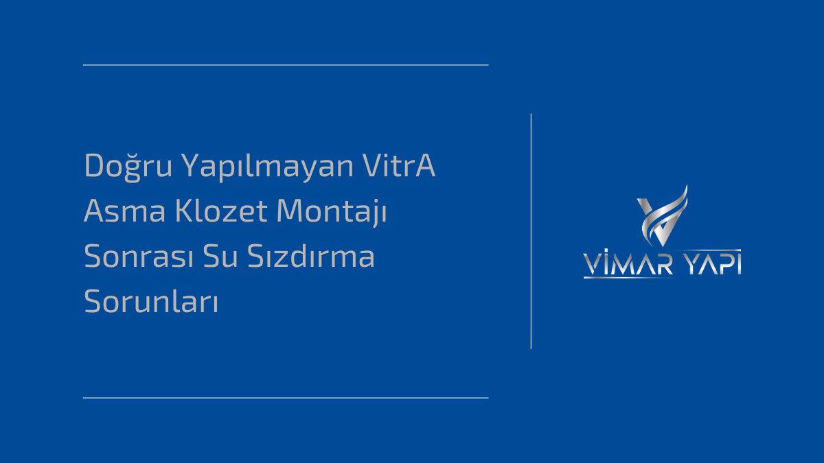 Hatalı montaj sonrası VitrA asma klozetlerde görülen su sızıntısı problemleri ve tesisat bağlantı detayları.