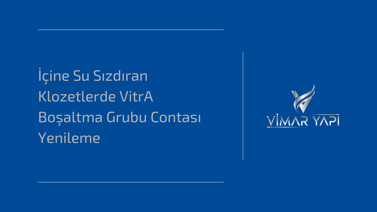 İçine su kaçıran VitrA klozetlerde boşaltma grubu contası değişimi ve sızdırmazlık tamiri.