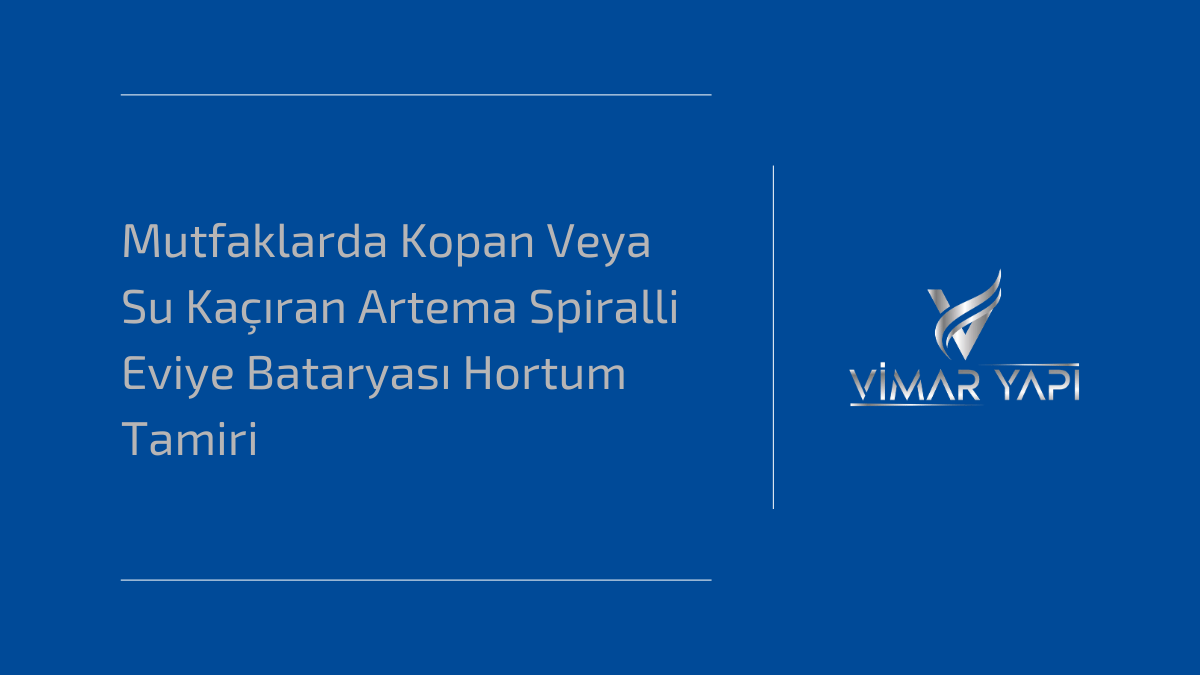 Artema spiralli mutfak bataryalarında su kaçıran veya kopan esnek hortumların teknik tamir ve değişim yöntemleri.