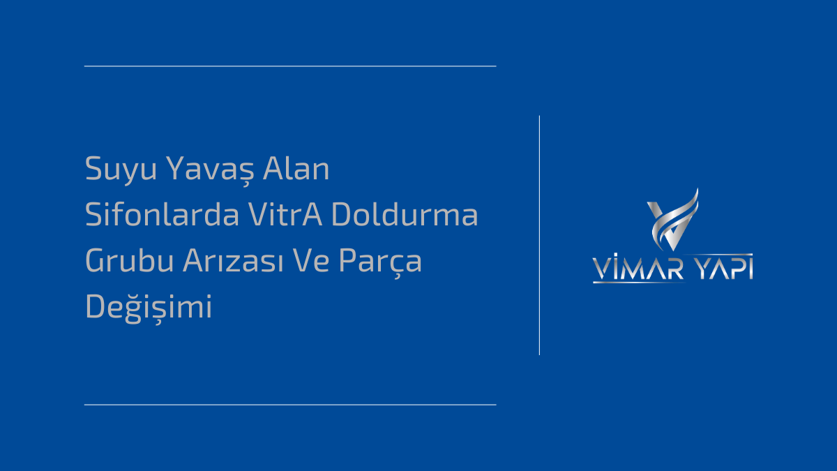Suyu yavaş alan VitrA rezervuarlarda doldurma grubu arıza tespiti ve orijinal yedek parça değişim rehberi.